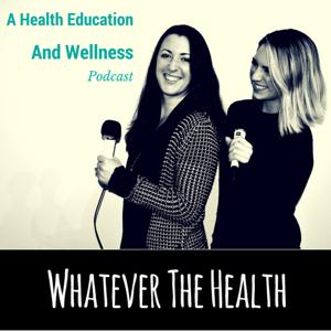 Whatever The Health Podcast