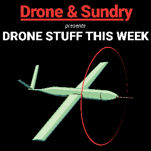 Drone Stuff This Week