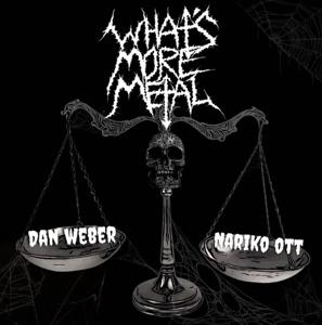 What's More Metal by Nariko Ott & Dan Weber