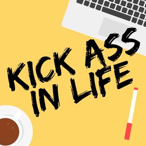 Kick Ass in Life by Kick Ass In Life