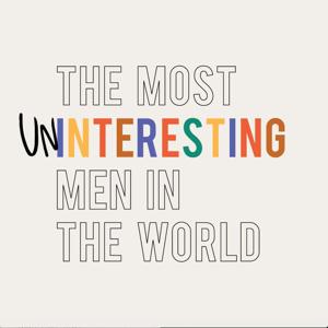 The Most Uninteresting Men In The World