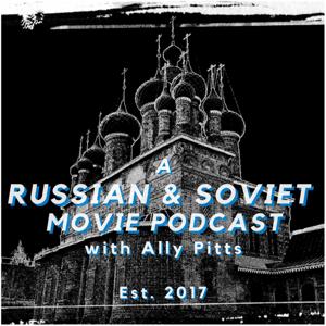 A Russian & Soviet Movie Podcast with Ally Pitts by Ally Pitts