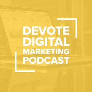 Devote Digital Marketing Podcast