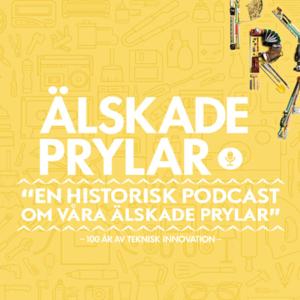 Älskade prylar - en historisk podcast om våra älskade prylar