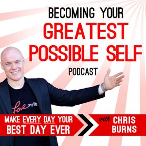 Becoming Your Greatest Possible Self Podcast | Business | Success | Motivation | Entrepreneurship with Chris Burns