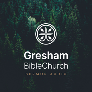 Gresham Bible Church Sermons Podcast