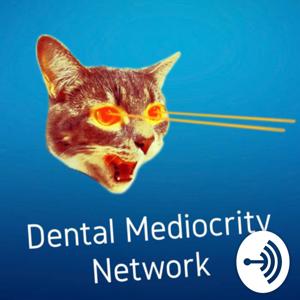 The Dental Mediocrity Network