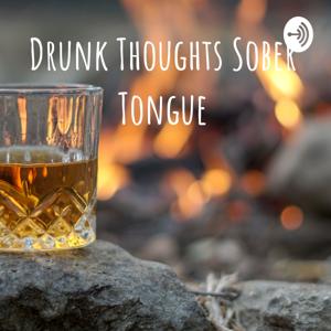 Drunk Thoughts Sober Tongue