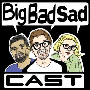 BIG BAD SADCAST