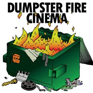 Dumpster Fire Cinema