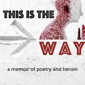 This is the Way: a memoir of poetry and heroin