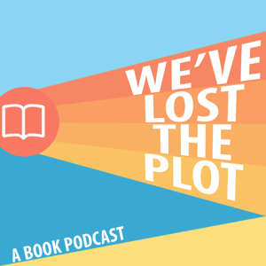 We've Lost the Plot - A Book Podcast