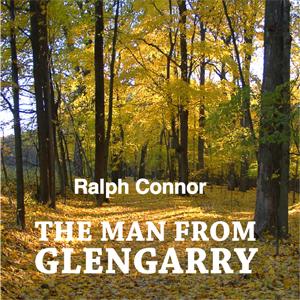 Man from Glengarry, The by Ralph Connor (1860 - 1937)