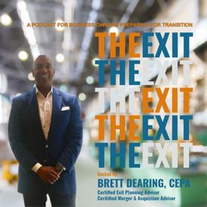 THE EXIT PODCAST by Brett Dearing, Certified Exit Planning Advisor