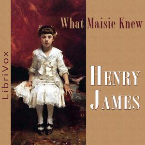 What Maisie Knew by Henry James (1843 - 1916)