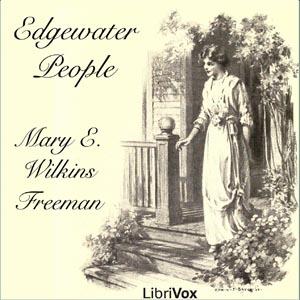 Edgewater People by Mary E. Wilkins Freeman (1852 - 1930)