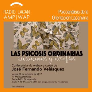 RadioLacan.com | “Psicosis Ordinarias: Revelaciones y desafíos”. Conferencia a cargo de José Fernando Velásquez.  NEL Guatemala.
