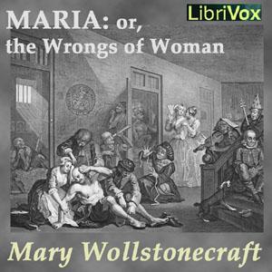 Maria, or the Wrongs of Woman by Mary Wollstonecraft (1759 - 1797)
