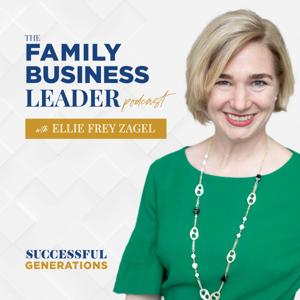 The Family Business Leader Podcast by Ellie Frey Zagel