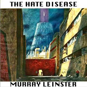 Hate Disease, The by Murray Leinster (1896 - 1975)