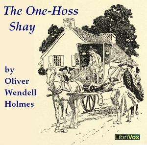 One-Hoss Shay, The by Oliver Wendell Holmes, Sr. (1809 - 1894)