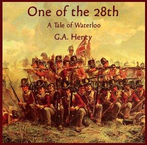 One of the 28th - a Tale of Waterloo by G. A. Henty (1832 - 1902)
