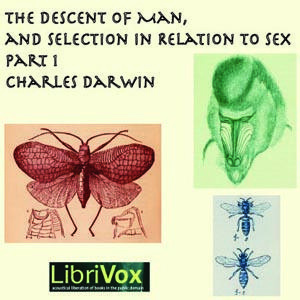 Descent of Man and Selection in Relation to Sex, Part 1, The by Charles Darwin (1809 - 1882)