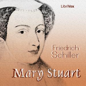 Mary Stuart by Friedrich Schiller (1759 - 1805)