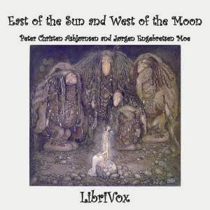 East of the Sun and West of the Moon by Peter Christen Asbjørnsen (1812 - 1885) and Jørgen Engebretsen Moe (1813 - 1882)