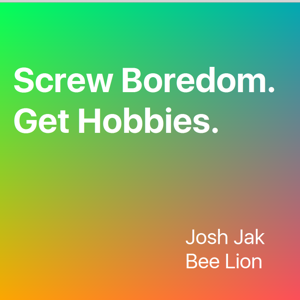 Screw Boredom. Get Hobbies.