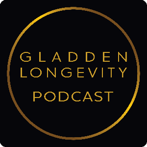 Gladden Longevity Podcast -- formerly Living Beyond 120 by Gladden Longevity Podcast