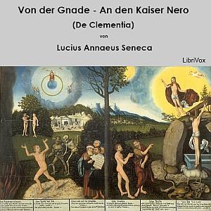 Von der Gnade - An den Kaiser Nero (De Clementia) by Lucius Annaeus Seneca (4 BCE - 65)