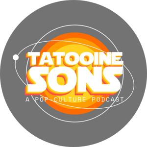 Tatooine Sons: A Pop Culture Podcast by Tatooine Sons