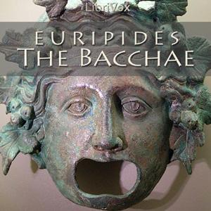 Bacchae, The by Euripides (484 BCE - 406 BCE)
