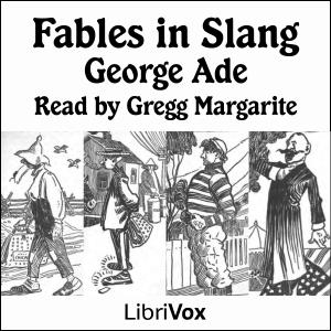 Fables in Slang by George Ade (1866 - 1944)