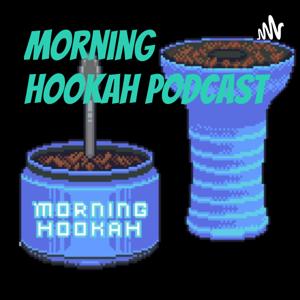 Morning Hookah Podcast