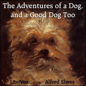 Adventures of a Dog, and a Good Dog Too, The by Alfred Elwes (1819 - 1888)