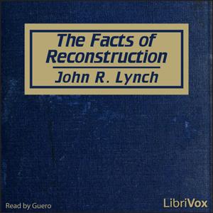 Facts of Reconstruction, The by John R. Lynch (1847 - 1939)