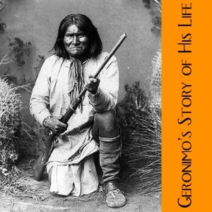 Geronimo’s Story of His Life by Geronimo (1829 - 1909)