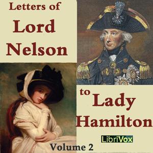 Letters of Lord Nelson to Lady Hamilton, Volume II, The by Horatio Nelson (1758 - 1805)