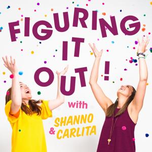 Figuring It Out! with Shanno & Carlita