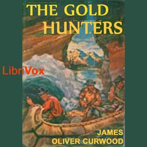 Gold Hunters, The by James Oliver Curwood (1878 - 1927)