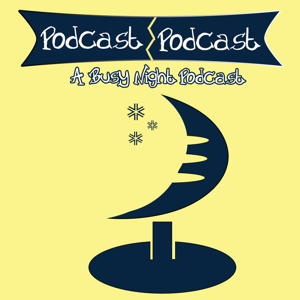 Podcast Podcast: A Busy Night Podcast