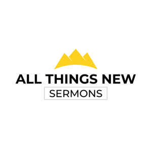 All Things New Sermon