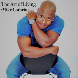 Mike Cothrine-The Art Of Living's podcast