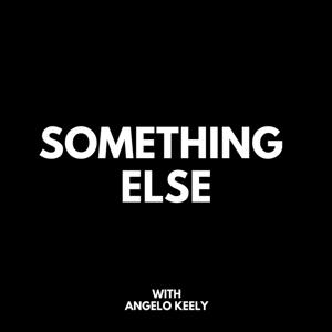 Something Else with Angelo Keely