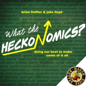 What The Heckonomics? : An Economics Podcast for the Rest of Us by Dragon Wagon Radio