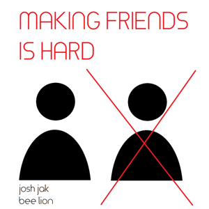 Making Friends is Hard