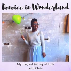 Deneice in Wonderland: A Magical Journey of Faith with Christ