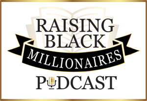 Raising Black Millionaires Podcast